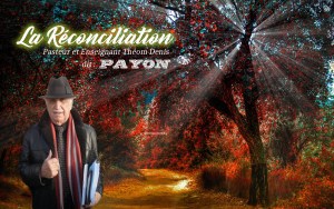 La Réconciliation Pasteur Théom Denis dit PAYON