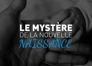 le mystère de la nouvelle naissance