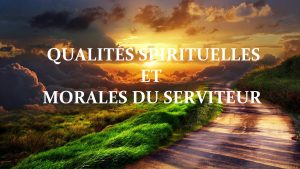 QUALITÉS SPIRITUELLES ET MORALES DU SERVITEUR