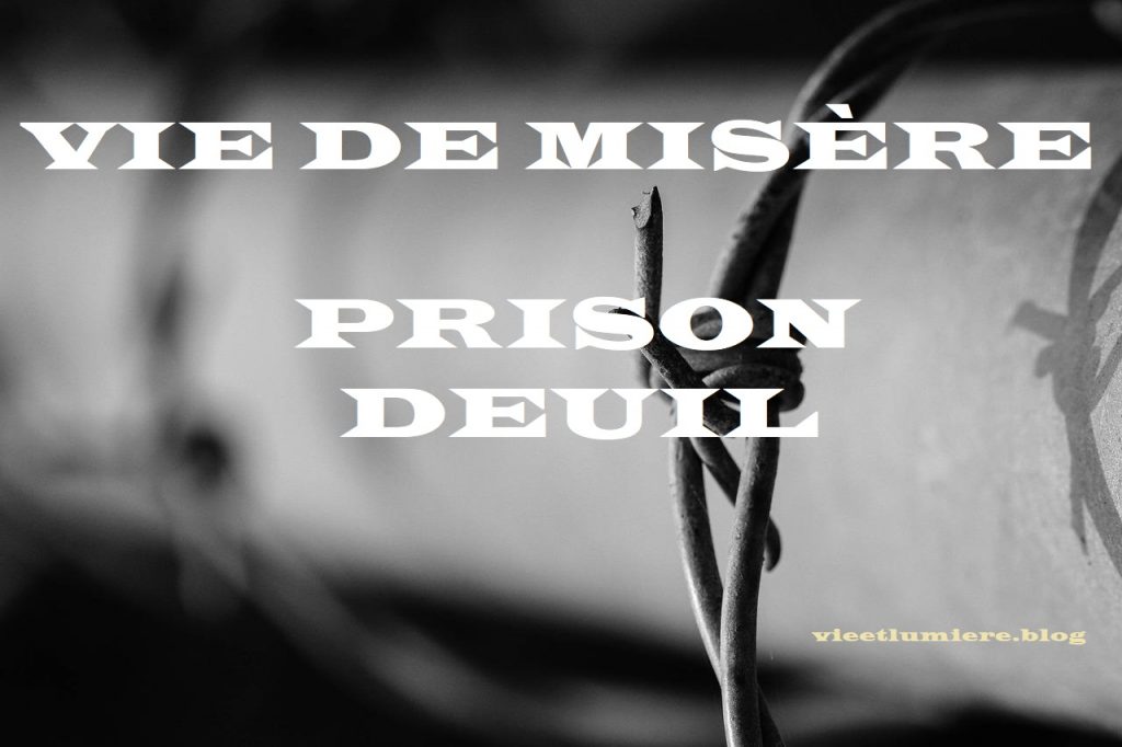 VIE DE MISÈRE - PRISON - DEUIL