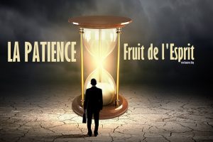 LA PATIENCE - Le fruit de l'Esprit