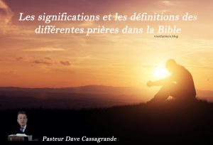 Les significations et les définitions des différentes prières dans la Bible