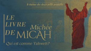 Michée qui signifie Qui est comme Yahweh