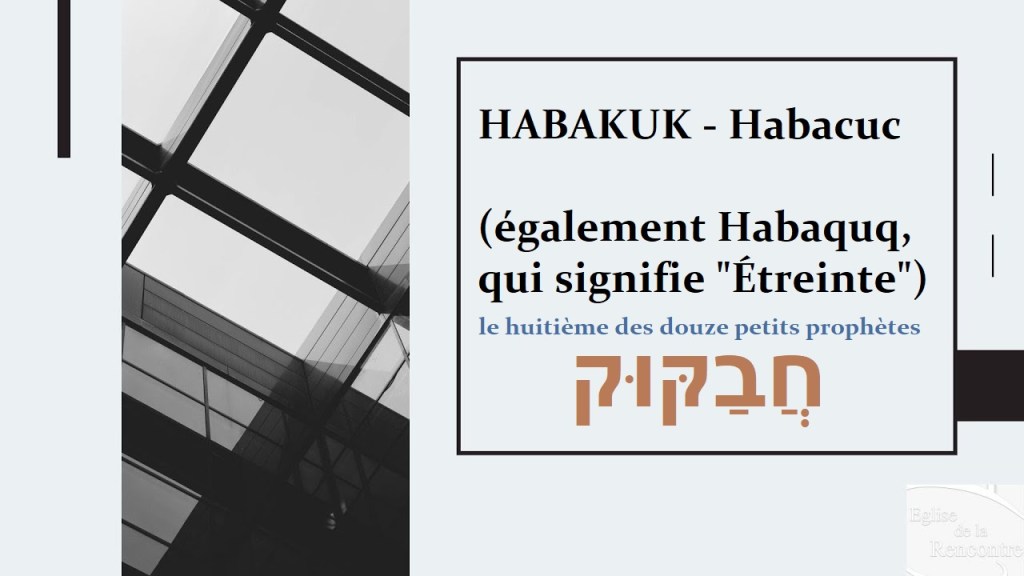 HABAKUK - Habacuc (également Habaquq, qui signifie "Étreinte")
