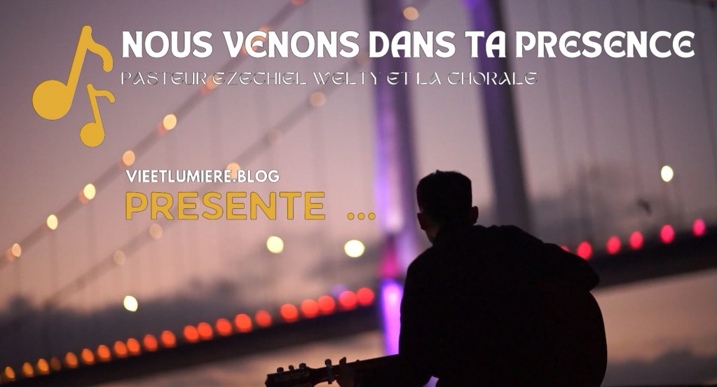 Ezéchiel Welty Nous venons dans ta présence